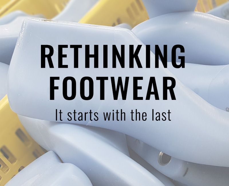 Rethinking Footwear - It Starts With The Last